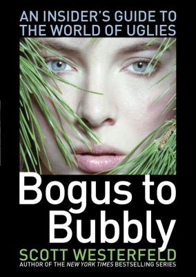 Bogus to bubbly : an insider's guide to the world of the uglies