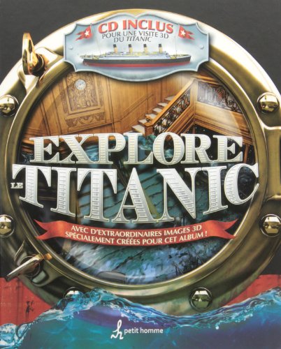 Explore le Titanic : avec d'extraordinaires images 3D spécialement créées pour cet album!