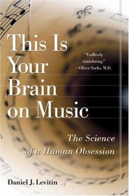 This is your brain on music : the science of a human obsession