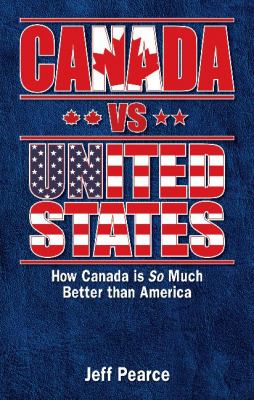 Canada vs. United States : how Canada is so much better than America