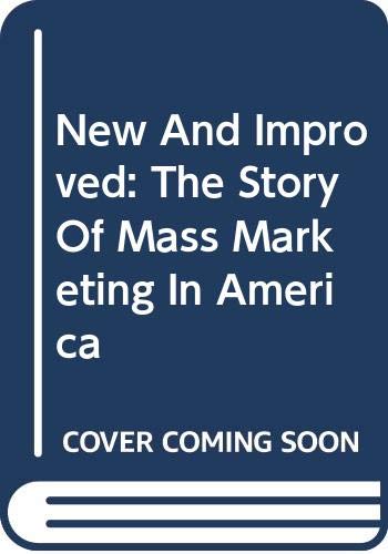 New and improved : the story of mass marketing in America
