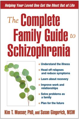 The complete family guide to schizophrenia : helping your loved one get the most out of life