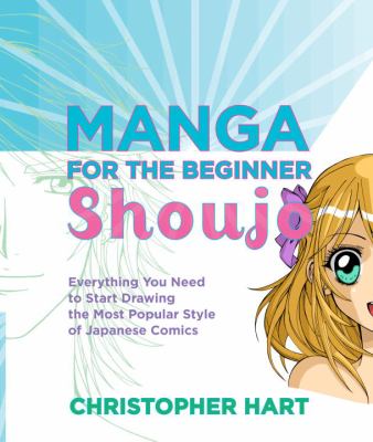 Manga for the beginner shoujo : everything you need to start drawing the most popular style of Japanese comics