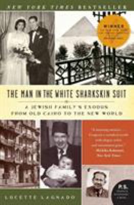 The man in the white sharkskin suit : a Jewish family's exodus from Old Cairo to the New World