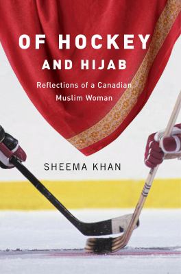 Of hockey and hijab : reflections of a Canadian Muslim woman