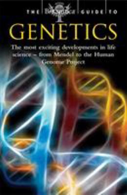 The Encyclopµdia Britannica guide to genetics : the most exciting developments in life sciences, from Mendel to the Human Genome Project