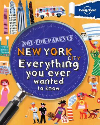 Not-for-parents New York : everything you ever wanted to know