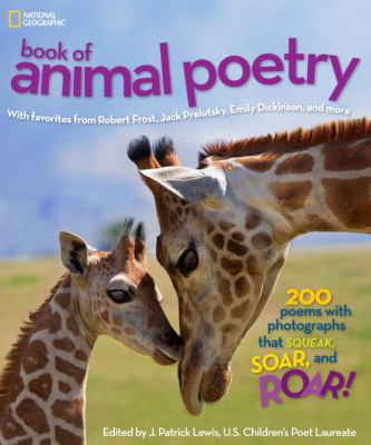 National Geographic book of animal poetry : 200 poems that squeak, soar, and roar