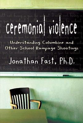 Ceremonial violence : understanding columbine and other school rampage shootings