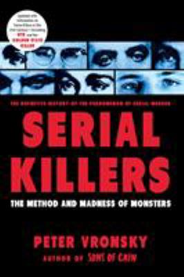 Serial killers : the method and madness of monsters