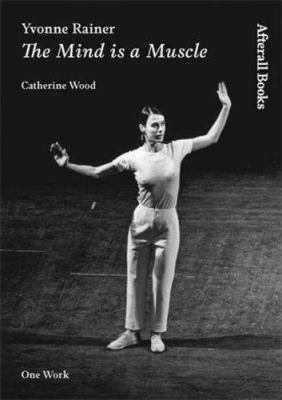 Yvonne Rainer : the mind is a muscle