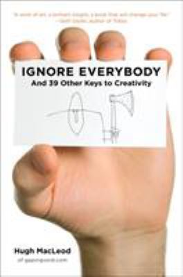 Ignore everybody : and 39 other keys to creativity