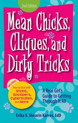 Mean chicks, cliques, and dirty tricks : a real girl's guide to getting through it all