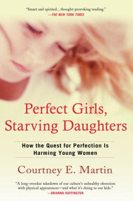 Perfect girls, starving daughters : the frightening new normalcy of hating your body