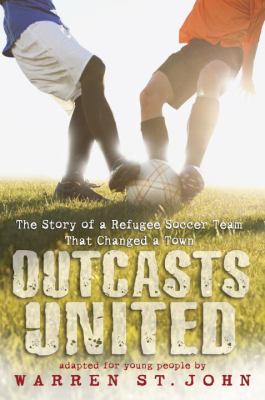 Outcasts united : the story of a refugee soccer team that changed a town