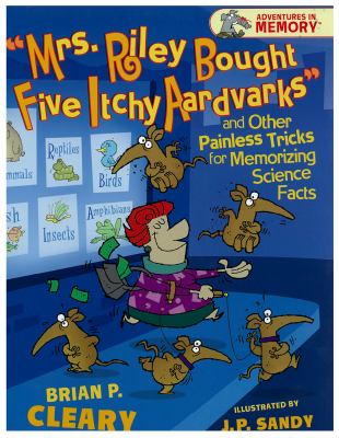 "Mrs. Riley Bought Five Itchy Aardvarks" and other painless tricks for memorizing science facts