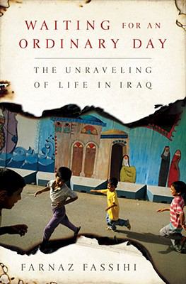 Waiting for an ordinary day : the unraveling of life in Iraq