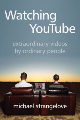 Watching YouTube : extraordinary videos by ordinary people