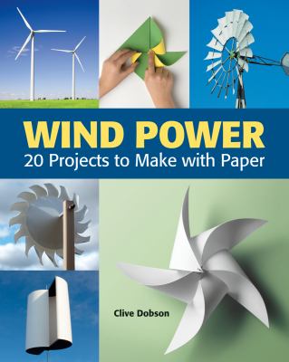 Wind power : 20 projects to make with paper