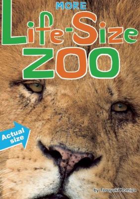 More life-size zoo : lion, hippopotamus, polar bear and more, an all new actual-size animal encyclopedia