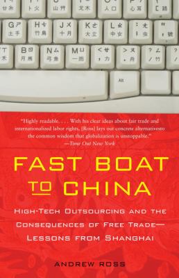 Fast boat to China : high-tech outsourcing and the consequences of free trade : lessons from Shanghai