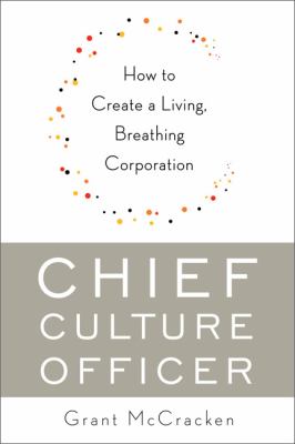 Chief culture officer : how to create a living, breathing corporation