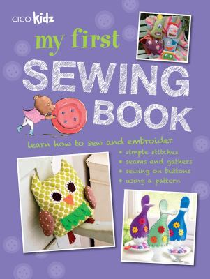 My first sewing book : 35 easy and fun projects for children aged 7 years old +