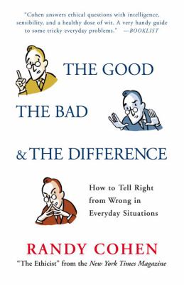 The good, the bad & the difference : how to tell right from wrong in everyday situations