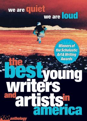 We are quiet, we are loud : the best young writers and artists in America : a PUSH anthology