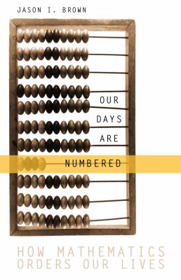 Our days are numbered : how mathematics orders our lives