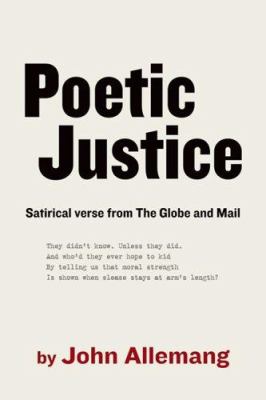 Poetic justice : satirical verse from the Globe and Mail