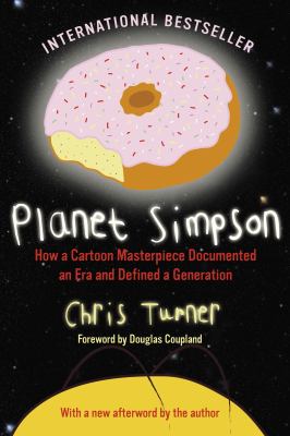 Planet Simpson : how a cartoon masterpiece documented an era and defined a generation