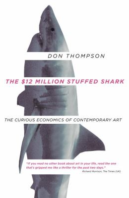 The $12 million stuffed shark : the curious economics of contemporary art