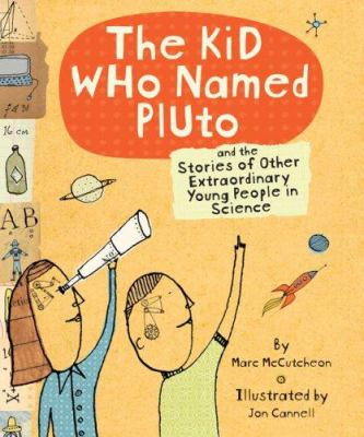 The kid who named Pluto : and the stories of other extraordinary young people in science