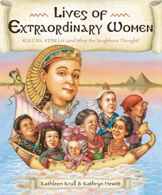 Lives of extraordinary women : rulers, rebels (and what the neighbors thought)