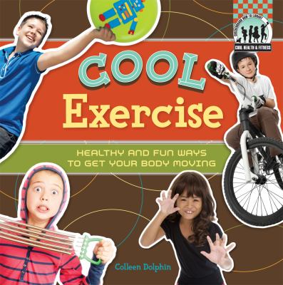 Cool exercise : healthy & fun ways to get your body moving!