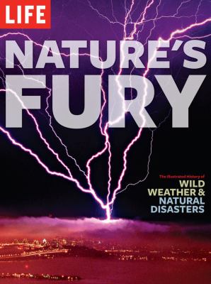 Nature's fury : the illustrated history of wild weather & natural disasters