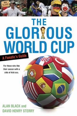 The glorious World Cup : a fanatic's guide
