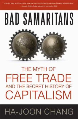 Bad samaritans : the myth of free trade and the secret history of capitalism