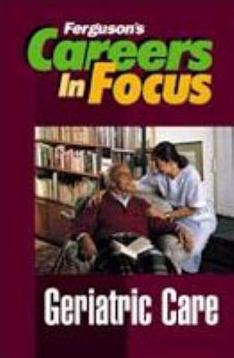 Careers in focus. Geriatric care.