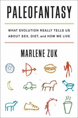 Paleofantasy : What evolution really tells us about sex, diet, and how we live.