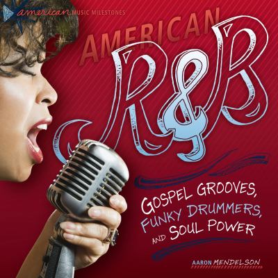 American R & B : Gospel grooves, funky drummers, and soul power