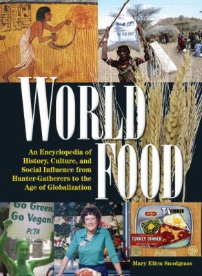 World food : an encyclopedia of history, culture, and social influence from hunter-gatherers to the age of globalization