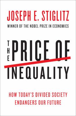 The price of inequality : [how today's divided society endangers our future]