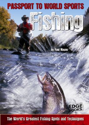 Fishing : the world's greatest fishing spots and techniques