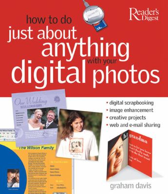 How to do just about anything with your digital photos : digital scrapbooking, image enhancement, creative projects, Web and e-mail sharing