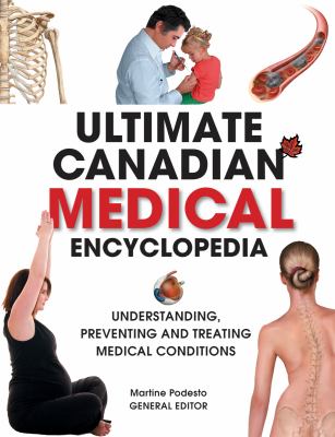 Ultimate Canadian medical encyclopedia : understanding, preventing, and treating medical conditions.