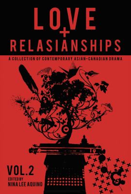 Love + relAsianships : a collection of contemporary Asian-Canadian drama