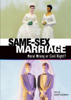 Same-sex marriage : moral wrong or civil right?