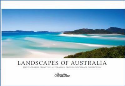 Landscapes of Australia : images from the Australian Geographic image collection